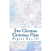 Two Christian Christmas Plays: For Church Drama Groups