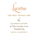Lucretius: The Way Things Are: The de Rerum Natura of Titus Lucretius Carus