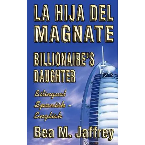 Billionaire's Daughter - La Hija del Magnate - "SIDE by SIDE" - Bilingual Edition - English / Spanish: Edición Bilingüe "Lado a Lado" Ingles / Español