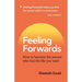 Feeling Forwards: How to become the person who has the life you want