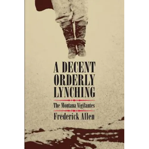 A Decent, Orderly Lynching: The Montana Vigilantes