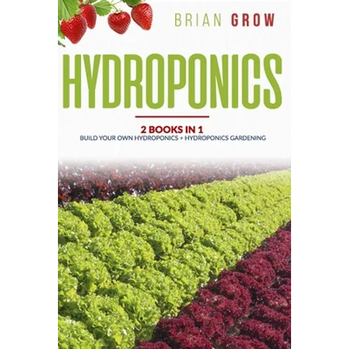 Hydroponics: 2 books in one Build your own hydroponics + Hydroponics gardening