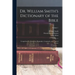 Dr. William Smith's Dictionary of the Bible: Comprising Its Antiquities, Biography, Geography, and Natural History; Volume 1