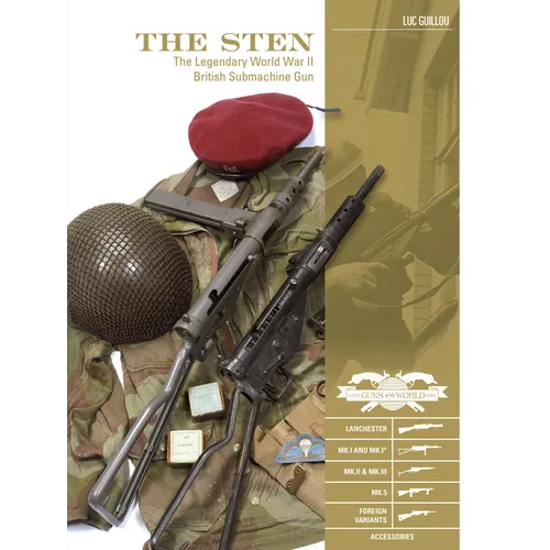 The Sten: The Legendary World War II British Submachine Gun