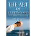The Art of Letting Go: Free yourself and develop your inner strength