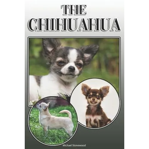 The Chihuahua: A Complete and Comprehensive Owners Guide To: Buying, Owning, Health, Grooming, Training, Obedience, Understanding and