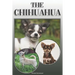The Chihuahua: A Complete and Comprehensive Owners Guide To: Buying, Owning, Health, Grooming, Training, Obedience, Understanding and