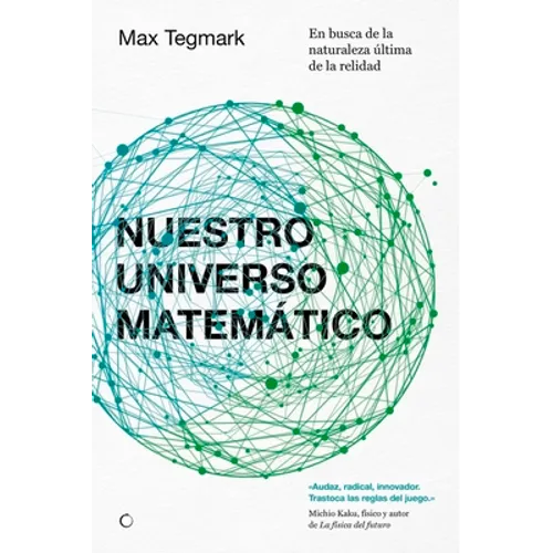 Nuestro Universo Matemático: En Busca de la Naturaleza Última de la Realidad