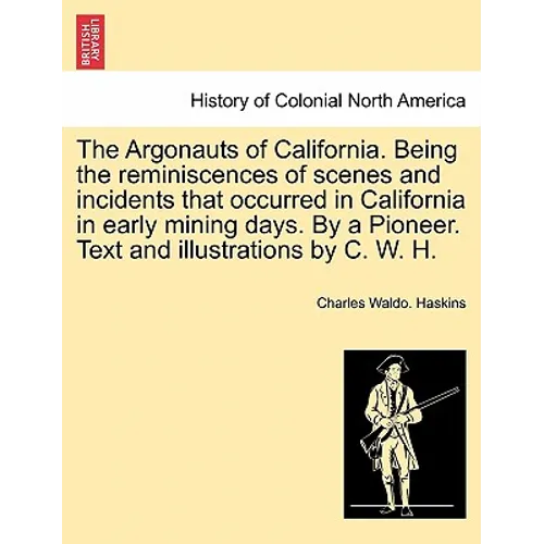 The Argonauts of California. Being the reminiscences of scenes and incidents that occurred in California in early mining days. By a Pioneer. Text and