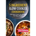 5 Ingredient Slow Cooker Cookbook: 100 Easy Crock Pot Recipes For Busy People
