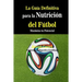 La Guia Definitiva para la Nutricion del Futbol: Maximiza tu Potencial
