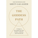 The Goddess Path: 13 Steps to Becoming Your Most Intuitive, Authentic, and Powerful Self
