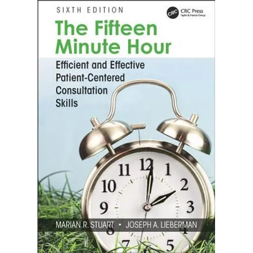 The Fifteen Minute Hour: Efficient and Effective Patient-Centered Consultation Skills, Sixth Edition