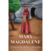 Mary Magdalene - A Woman With a Mission