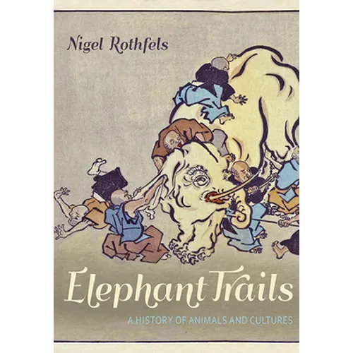 Elephant Trails: A History of Animals and Cultures