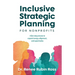 Inclusive Strategic Planning for Nonprofits: A five-step process to expand energy, alignment, and opportunity
