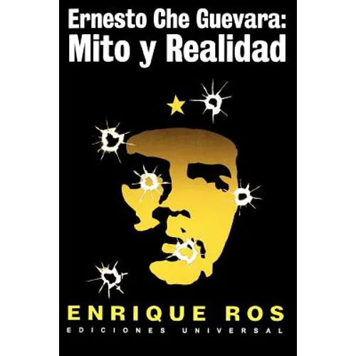 Ernesto Che Guevara: Mito y Realidad