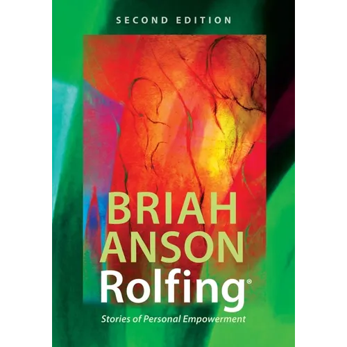 Rolfing(r): Stories of Personal Empowerment
