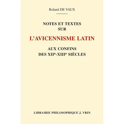 Notes Et Textes Sur l'Avicennisme Latin Aux Confins Des Xiie Et Xiiie Siecles