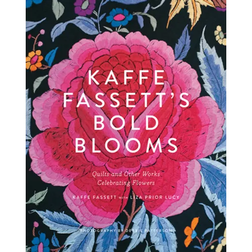 Kaffe Fassett's Bold Blooms: Quilts and Other Works Celebrating Flowers