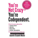 You're Not Crazy - You're Codependent.: What Everyone Affected by Addiction, Abuse, Trauma or Toxic Shaming Must know to have peace in their lives
