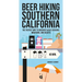 Beer Hiking Southern California: The Tastiest Way to Discover Socal's Beaches, Mountains, and Deserts