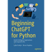 Beginning ChatGPT for Python: Build Intelligent Applications with OpenAI APIs