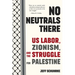 No Neutrals There: Us Labor, Zionism, and the Struggle for Palestine
