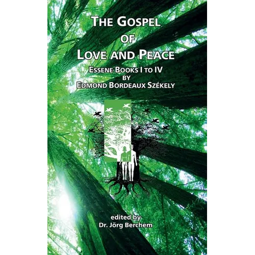 The Gospel of Love and Peace: Essene Books I to IV by Edmond Bordeaux Székely