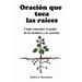 Oracion que toca las raices: Como entender el poder de la siembra y la cosecha