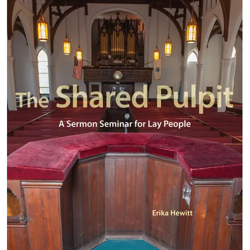The Shared Pulpit: A Sermon Seminar for Lay People