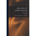 Arcana of Spiritualism; a Manual of Spiritual Science and Philosophy