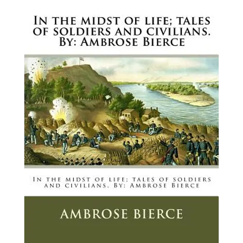 In the midst of life; tales of soldiers and civilians. By: Ambrose Bierce
