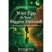 Your Ego Is Your Biggest Downfall
