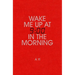Wake Me Up at Nine in the Morning