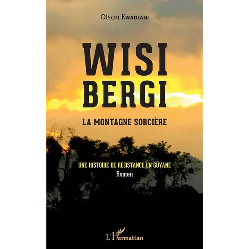 Wisi Bergi: la montagne sorcière Une histoire de résistance en Guyane