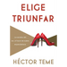 Elige Triunfar: Los Secretos del Ser y El Hacer de Mujeres Emprendedoras