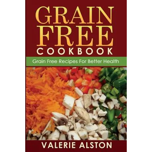 Grain Free Cookbook (Grain Free Recipes for Better Health0