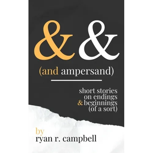 And Ampersand: Short Stories on Endings and Beginnings (of a Sort)