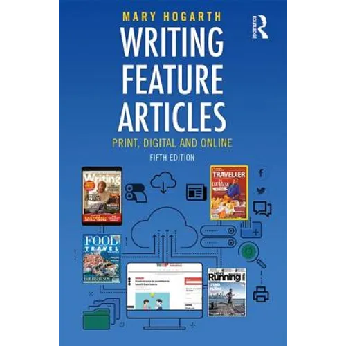 Writing Feature Articles: Print, Digital and Online