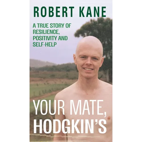 Your Mate, Hodgkin's: A true story of resilience, positivity and self-help