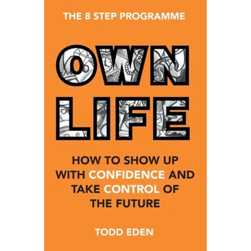 Own Life: How to Show up with Confidence and Take Control of the Future