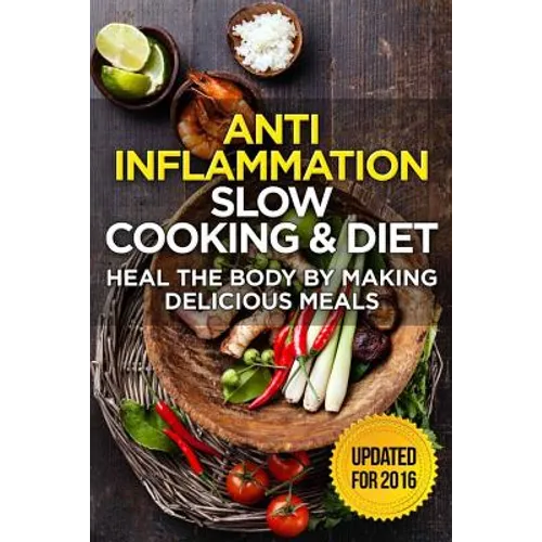 The Anti-Inflammatory Cookbook: 60 Quick & Delicious Meals for Breakfast, Lunch, and Dinner - Packed with Anti-Inflammatory Ingredients for Chronic Pa