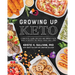 Growing Up Keto: A Practical Guide for Kids and Parents with Over 110 Recipes the Whole Family Will Love