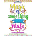 Magic Is Something You Make: Hand Lettering, Creative Coloring and Inspirations