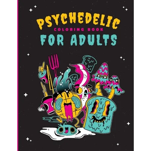 Psychedelic Coloring Book For Adults: 46 Unique Trippy Coloring Pages for Relaxation, Calming of the soul, Mindfulness, and Stress Relief