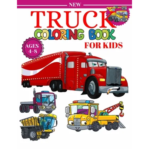 Truck Coloring Book For Kids Ages 4-8: A Fun Coloring Book For Kids Boys & Girls Ages 4-8 with Dump Trucks, Fire Trucks, Monster Trucks & More(Prescho