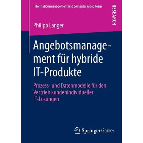 Angebotsmanagement Für Hybride It-Produkte: Prozess- Und Datenmodelle Für Den Vertrieb Kundenindividueller It-Lösungen