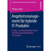 Angebotsmanagement Für Hybride It-Produkte: Prozess- Und Datenmodelle Für Den Vertrieb Kundenindividueller It-Lösungen