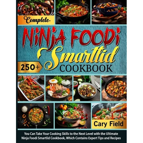 Complete Ninja Foodi Smartlid Cookbook: You Can Take Your Cooking Skills to the Next Level with the Ultimate Ninja Foodi Smartlid Cookbook, Which Cont